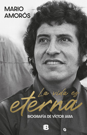 La vida es eterna. Biografía de Víctor Jara