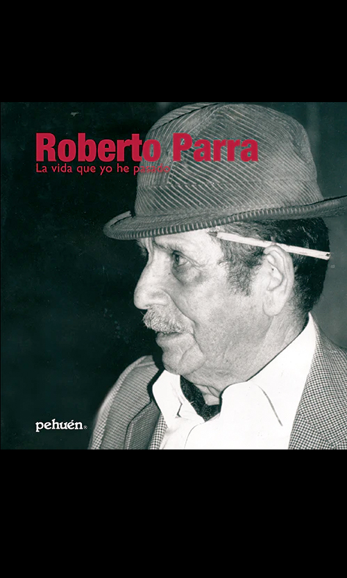 Roberto Parra. La vida que yo he pasado