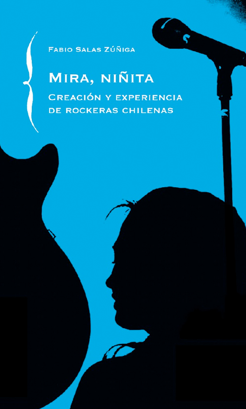 Mira, niñita. Creación y experiencia de rockeras chilenas