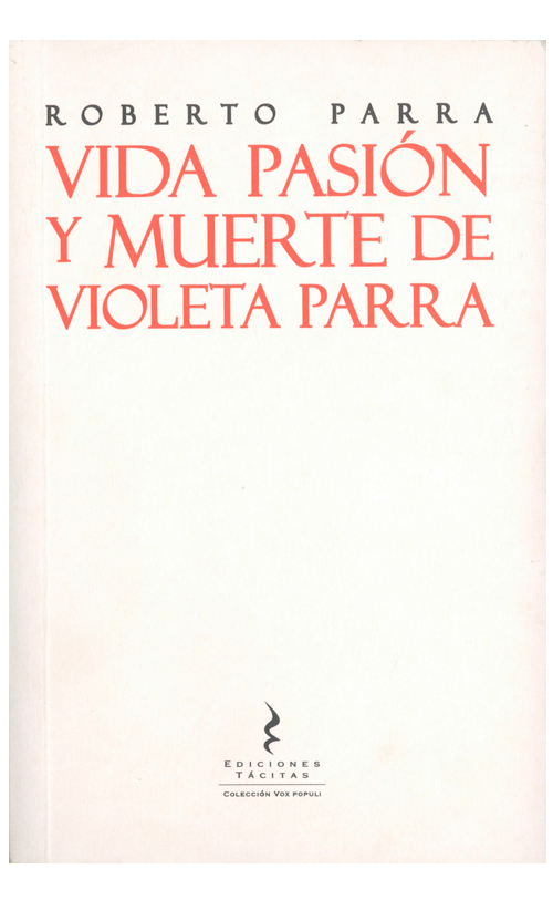 Vida pasión y muerte de Violeta Parra