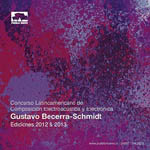 Concurso latinoamericano de composición electroacústica y electrónica Gustavo Becerra-Schmidt (ediciones 2012 y 2013)