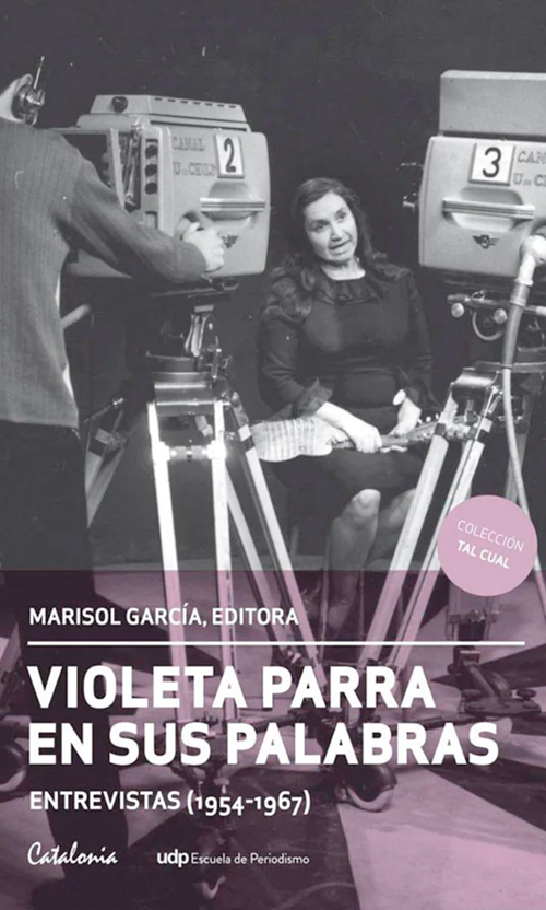 Violeta Parra en sus palabras. Entrevistas (1954-1967)