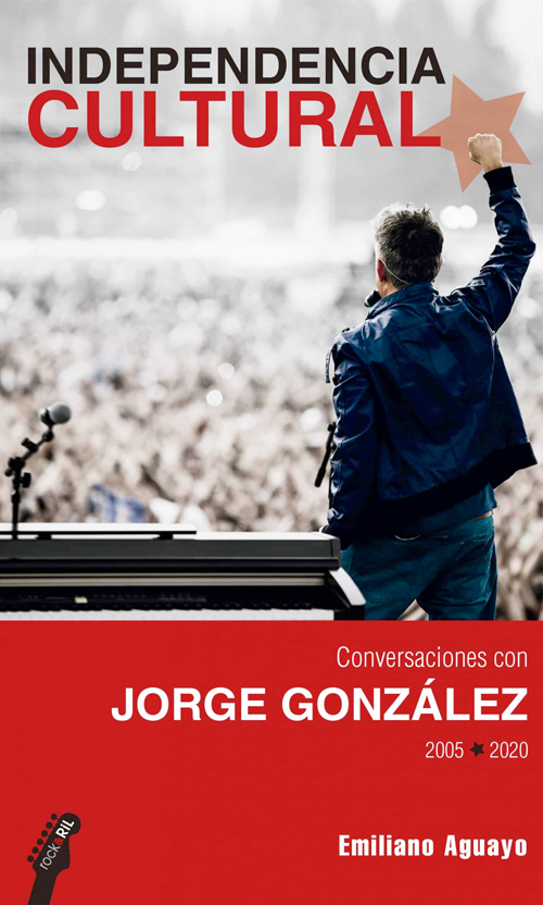 Independencia Cultural. Conversaciones con Jorge González 2005-2020