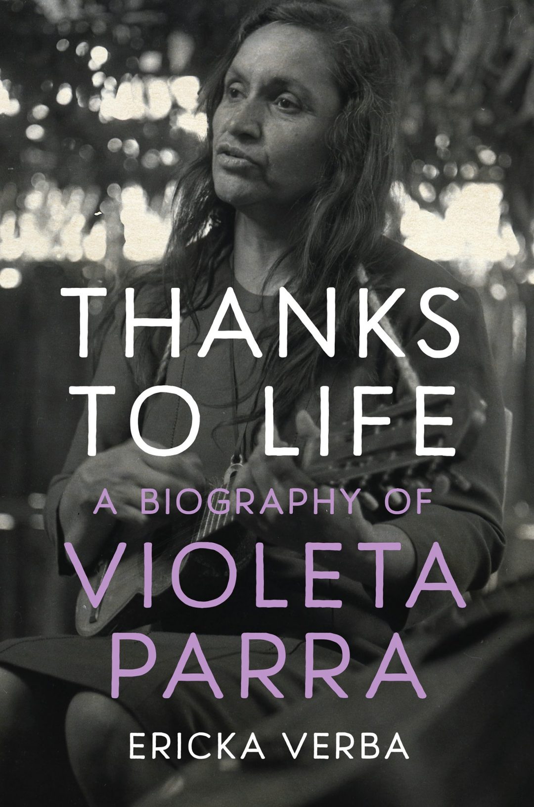 Thanks to Life. A Biography of Violeta Parra