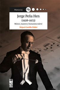 Jorge Peña Hen (1928-1973). Músico, maestro y humanista mártir