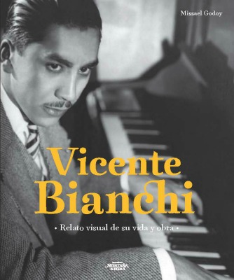 Vicente Bianchi. Relato visual de su vida y obra