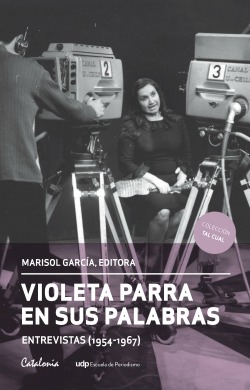 Violeta Parra en sus palabras. Entrevistas (1954-1967)