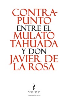 Contrapunto entre el Mulato Tahuada y don Javier de la Rosa