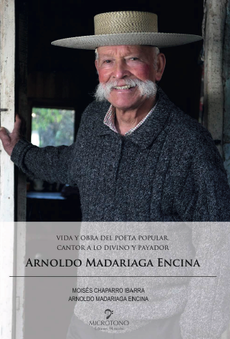 Vida y obra del poeta popular, cantor a lo divino y payador Arnoldo Madariaga Encina