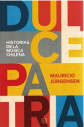 Dulce Patria. Historias de la música chilena