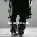 Dead Man plays Dead Man