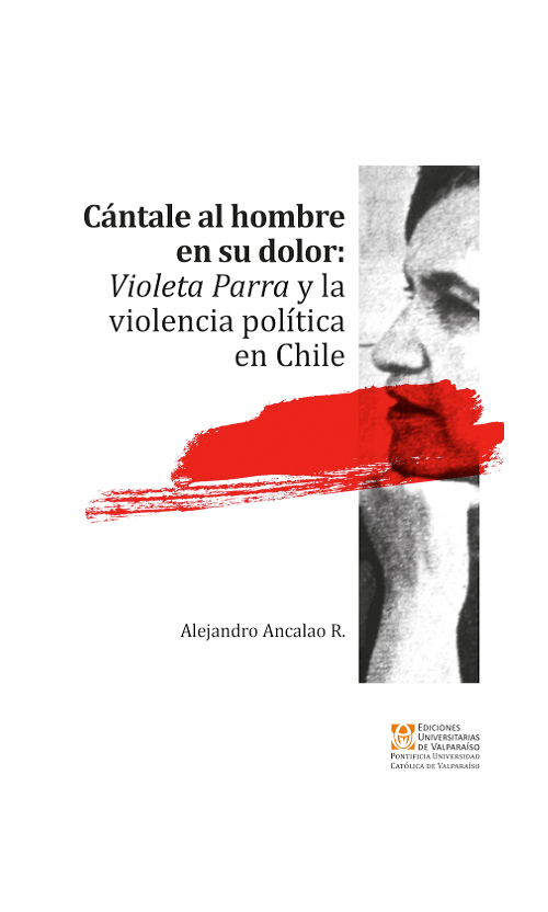 Cántale al hombre en su dolor: Violeta Parra y la violencia política en Chile